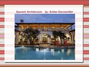 Spanish Architecture by Amber Dannemiller Spanish Architecture Were