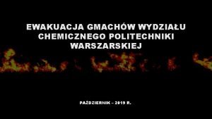 EWAKUACJA GMACHW WYDZIAU CHEMICZNEGO POLITECHNIKI WARSZARSKIEJ PADZIERNIK 2019