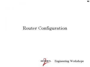 92 Router Configuration Engineering Workshops 93 Cisco Router