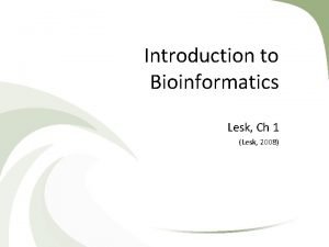 Introduction to Bioinformatics Lesk Ch 1 Lesk 2008