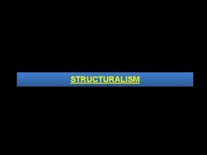 STRUCTURALISM INTRODUCTION Structuralism is the methodology thats implies