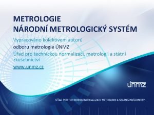 METROLOGIE NRODN METROLOGICK SYSTM Vypracovno kolektivem autor odboru