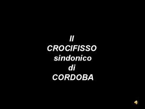 Il CROCIFISSO sindonico di CORDOBA Il Crocifisso della