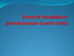 Sistemik hastalklarn periodonsiyum zerine etkisi Endokrin hastalklar ve