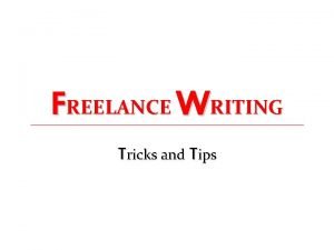 FREELANCE WRITING Tricks and Tips Freelance Organization of