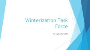 Winterization Task Force 17 September 2015 Winterization Task