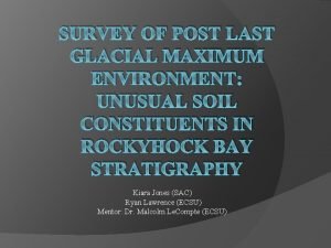 SURVEY OF POST LAST GLACIAL MAXIMUM ENVIRONMENT UNUSUAL