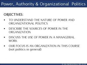 Power Authority Organizational Politics OBJECTIVES TO UNDERSTAND THE