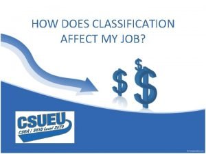 HOW DOES CLASSIFICATION AFFECT MY JOB The classification