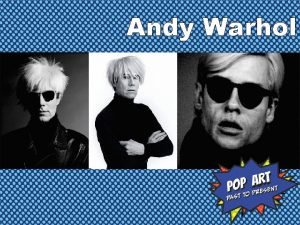 Andy Warhol Andy Warholwas a leading artist of