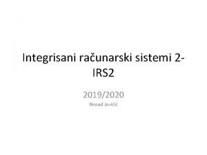 Integrisani raunarski sistemi 2 IRS 2 20192020 Nenad