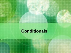 Conditionals Conditionals n If you heat water to