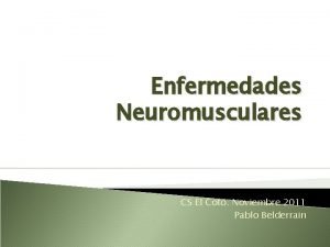 Enfermedades Neuromusculares CS El Coto Noviembre 2011 Pablo