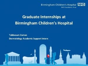 Graduate Internships at Birmingham Childrens Hospital Tabbasum Zaman