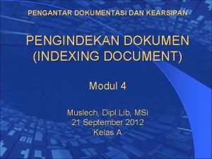 PENGANTAR DOKUMENTASI DAN KEARSIPAN PENGINDEKAN DOKUMEN INDEXING DOCUMENT