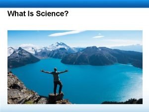 What Is Science Science is Science is defined