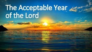 What is the acceptable year of the lord