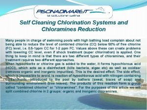 Self Cleaning Chlorination Systems and Chloramines Reduction Many