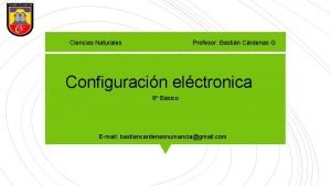 Ciencias Naturales Profesor Bastin Crdenas G Configuracin elctronica