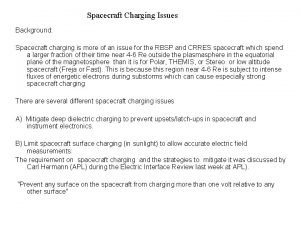 Spacecraft Charging Issues Background Spacecraft charging is more