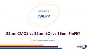 TWEPP 22 nm CMOS vs 22 nm SOI