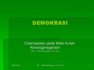 DEMOKRASI Disampaikan pada Mata Kuliah Kewarganegaraan Oleh Tatik