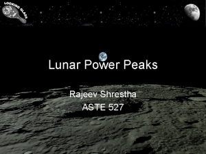Lunar Power Peaks Rajeev Shrestha ASTE 527 Power