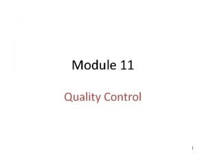Module 11 Quality Control 1 Quality Control QC
