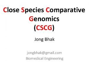 Close Species Comparative Genomics CSCG Jong Bhak jongbhakgmail