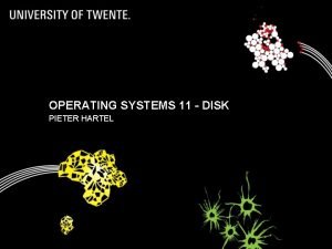 OPERATING SYSTEMS 11 DISK PIETER HARTEL 1 Hardware