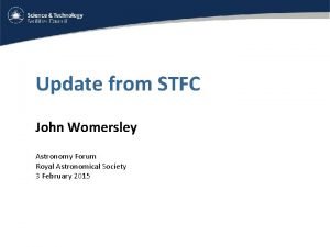 Update from STFC John Womersley Astronomy Forum Royal