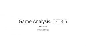 Game Analysis TETRIS BCO 623 Irmak Ylmaz Tetrisi