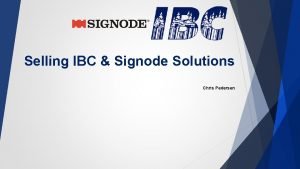 Selling IBC Signode Solutions Chris Pedersen Selling IBC