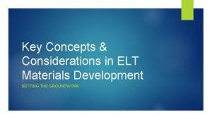 Key Concepts Considerations in ELT Materials Development SETTING