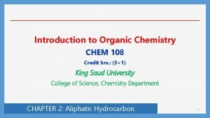 Introduction to Organic Chemistry CHEM 108 Credit hrs