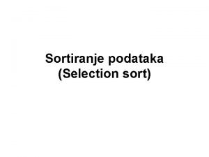 Sortiranje podataka Selection sort Sortiranje kao praktina potreba