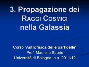 3 Propagazione dei RAGGI COSMICI nella Galassia Corso