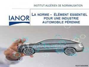 INSTITUT ALGRIEN DE NORMALISATION LA NORME LMENT ESSENTIEL