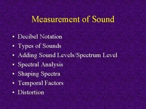Measurement of Sound Decibel Notation Types of Sounds