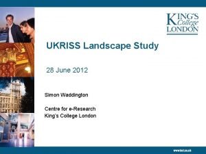 UKRISS Landscape Study 28 June 2012 Simon Waddington