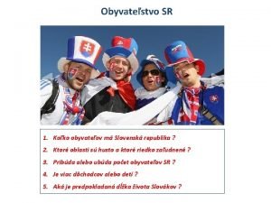 Obyvatestvo SR 1 Koko obyvateov m Slovensk republika