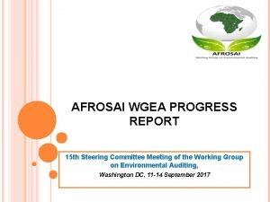 AFROSAI WGEA PROGRESS REPORT 15 th Steering Committee