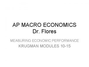 AP MACRO ECONOMICS Dr Flores MEASURING ECONOMIC PERFORMANCE