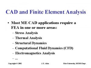 CAD and Finite Element Analysis Most ME CAD