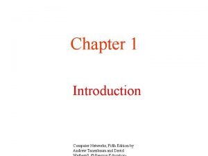 Chapter 1 Introduction Computer Networks Fifth Edition by