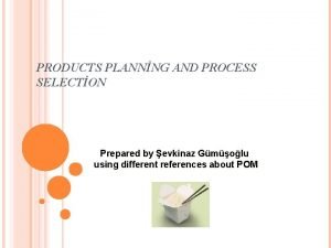 PRODUCTS PLANNNG AND PROCESS SELECTON Prepared by evkinaz