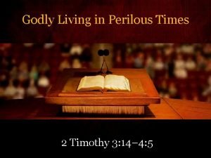 Godly Living in Perilous Times 2 Timothy 3