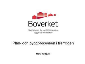 Plan och byggprocessen i framtiden Maria Rydqvist Maria