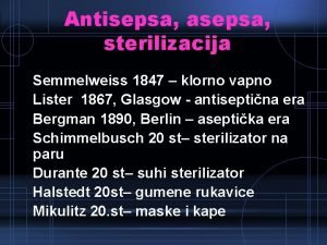 Antisepsa asepsa sterilizacija Semmelweiss 1847 klorno vapno Lister