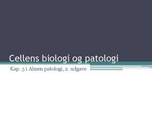 Cellens biologi og patologi Kap 3 i Almen